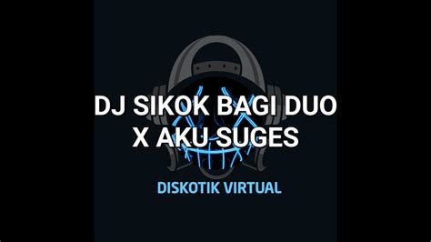 DJ SIKOK BAGI DUO X AKU SUGES REMIX FULL BASS YouTube