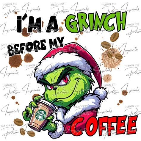 I M A Grinch Before My Coffee Grinch Christmas Shirt Sweater Png Only