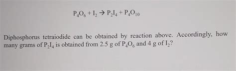 P.06 +12 → P214+P_010 Diphosphorus tetraiodide can be obtained by ...