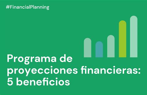 Beneficios De Usar Un Programa Para Hacer Proyecciones Financieras