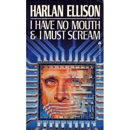 I Have No Mouth and I Must Scream by Harlan Ellison - swimpoh