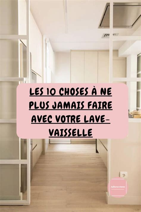 Les 10 choses à ne plus faire avec votre lave vaisselle Lave