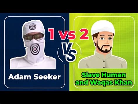 Adam Seeker Vs Slave Human And Waqas Khan Youtube