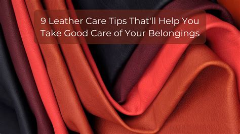 9 Leather Care Tips Thatll Help You Take Good Care Of Your Belongings