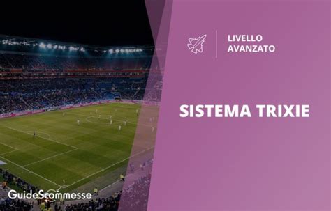 Sistema Trixie Per Le Scommesse Cos E Come Funziona Guidescommesse It