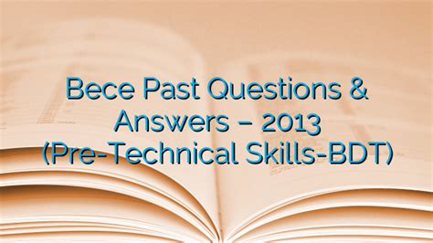 Bece Past Questions And Answers 2013 Pre Technical Skills Bdt Page