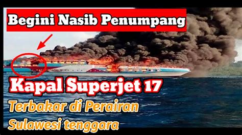 Liat Kapal MV Superjet 17 Terbakar Diperairan Sulawesi Tenggara YouTube