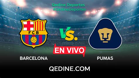 Barcelona Vs Pumas En Vivo Pronóstico Horarios Y Canales Tv Dónde