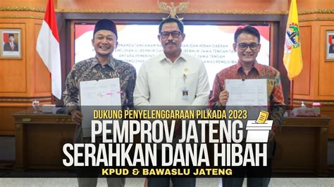 Dukung Penyelenggaraan Pilkada 2023 Pemprov Jateng Serahkan Dana Hibah