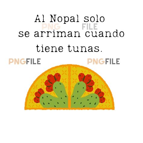 Al Nopal Solo Se Le Arriman Cuando Tiene Tunas PNG File DTF Sublimation