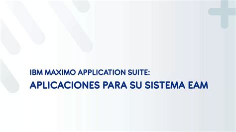 Ibm Maximo Application Suite Aplicaciones Para Su Sistema Eam