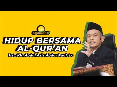 Hidup Bersama Al Qur An Ust KH Abdul Aziz Abdur Rauf Lc Al Hafidz