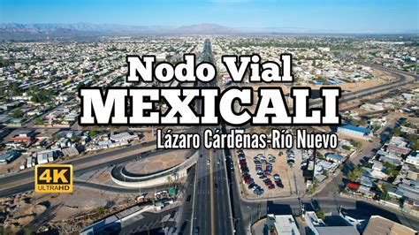 Nodo Vial L Zaro C Rdenas Y R O Nuevo En Mexicali Youtube