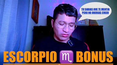 ESCORPIO BONUS ELLOS SIEMPRE TE OCULTAN ALGO Y MUY PRONTO