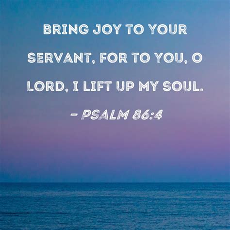 Psalm 86 4 Bring Joy To Your Servant For To You O Lord I Lift Up My