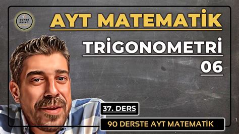 TRİGONOMETRİ 06 Konu Anlatımı 90 DERSTE AYT MATEMATİK KAMPI 37 DERS