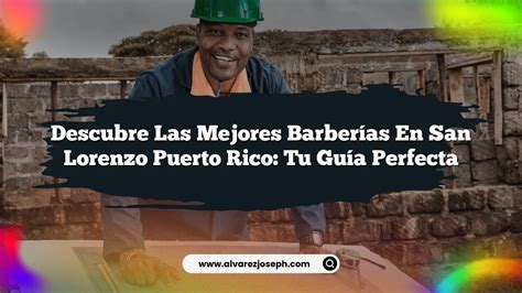 Descubre las Mejores Barberías En San Lorenzo Puerto Rico Tu Guía Perfecta