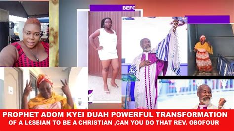 Prophet Adom Kyei Duah Powerful Transformation Of A Lsbian To A