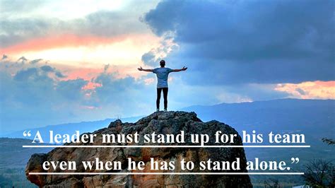 A Leader Must Stand Up For His Team Even When He Has To Stand Alone