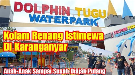 Dolphin Tugu Waterpark Kolam Renang Bagus Jumantono Karanganyar Youtube