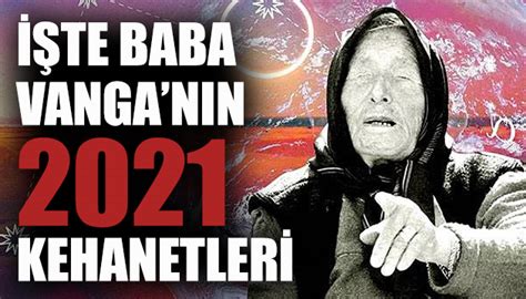 İşte Baba Vanganın 2021 kehanetleri Güncel Haberler Son Dakika