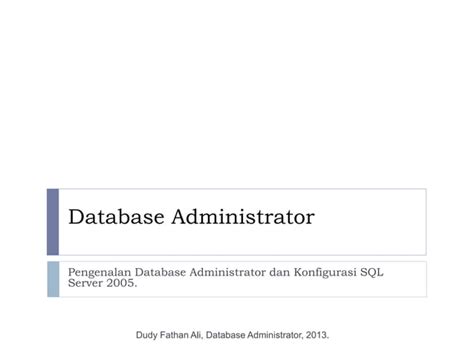 Administering Database Pengenalan DBA Dan Konfigurasi SQL Server 2005