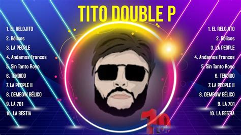 Top Hits Tito Double P Mejor Tito Double P Lista De Reproducci N