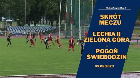 Lechia II Zielona Góra Pogoń Świebodzin 0 1 skrót 06 08 2023r