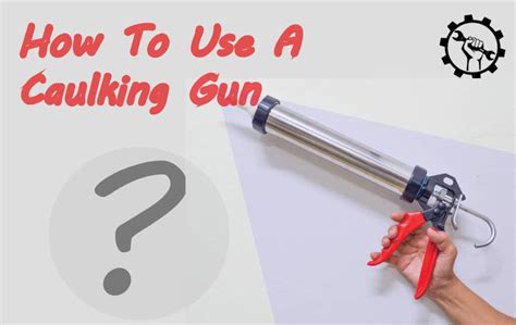 How To Use A Caulking Gun - WeeklyTools 2024