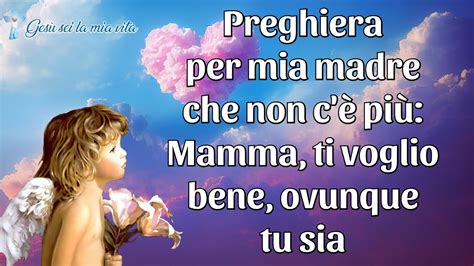 Preghiera Per Mia Madre Che Non C Pi Mamma Ti Voglio Bene Ovunque