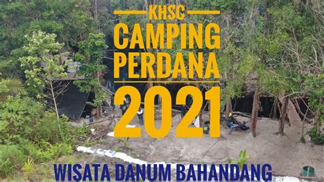 KHSC Camping Perdana 2021 Wisata Danum Bahandang YouTube