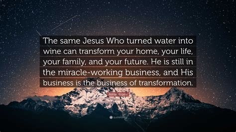 Adrian Rogers Quote: “The same Jesus Who turned water into wine can