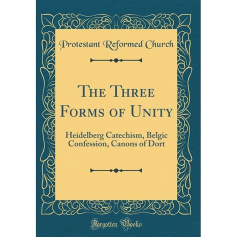 The Three Forms Of Unity Heidelberg Catechism Belgic Confession Canons Of Dort Classic