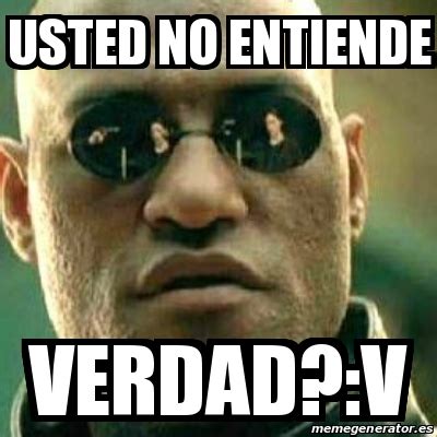 Meme What If I Told You Usted No Entiende Verdad V 22636031