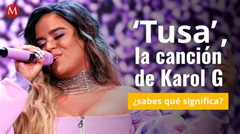 Tusa La Canci N De Karol G Sabes Qu Significa Grupo Milenio