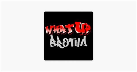 ‎what Up Brotha On Apple Podcasts