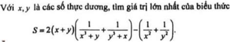 Với X Y Là Các Số Thực Dương Tìm Giá Trị Lớn Nhất Của Biểu Thức S 2 X Y