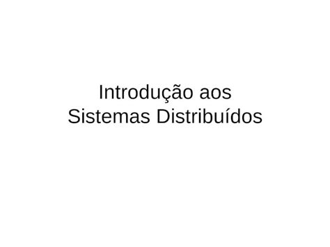 PPT Introduçãoaos Sistemas Distribuídos Tópicos Sistemas