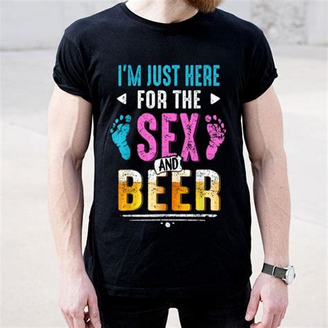 Gender Reveal Im Here Just For The Sex And The Beer Shirt Hoodie