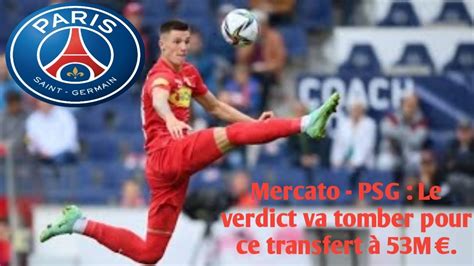 Mercato Paris Saint Germain Le Verdict Va Tomber Pour Ce Transfert