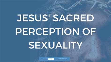 Jesus’ Sacred Perception Of Sexuality Regeneration Ministries