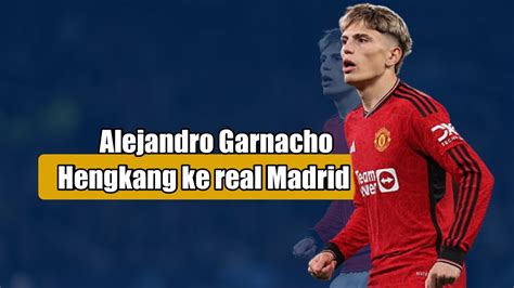 Berita Sepak Bola Garnacho Pindah Ke Real Madrid MU Incar Bek