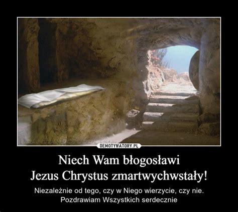 Niech Wam B Ogos Awi Jezus Chrystus Zmartwychwsta Y Demotywatory Pl