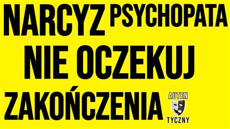 NIE OCZEKUJ ZAKOŃCZENIA OD NARCYZA narcyz psychopata socjopata npd