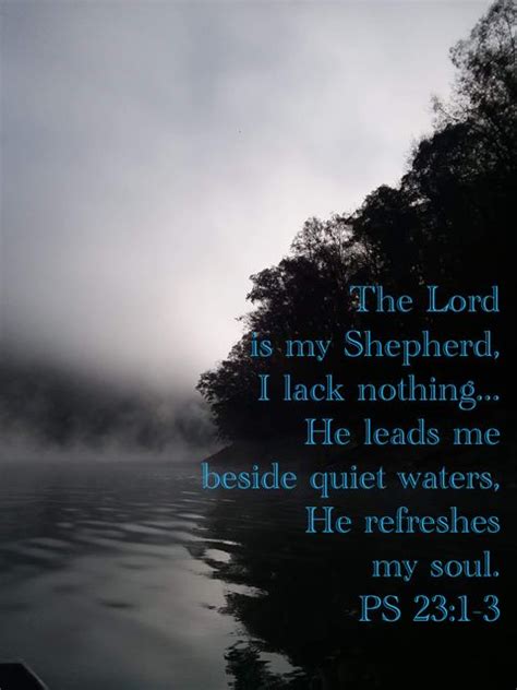 The Lord Is My Shepherd I Lack Nothing He Leads Me Beside Quiet Waters