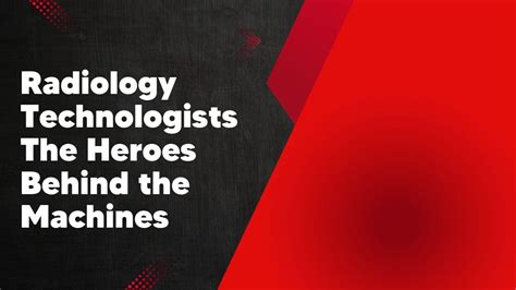 Radiology Technologists The Heroes Behind The Machines