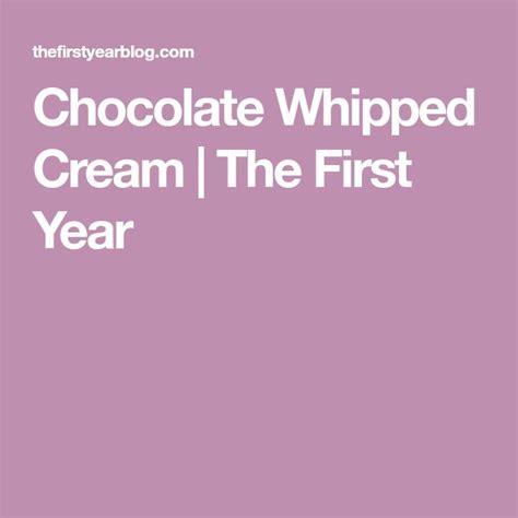 The First Year Chocolate Whipped Cream Recipe Recipe Chocolate