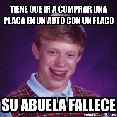 Meme Bad Luck Brian Tiene Que Ir A Comprar Una Placa En Un Auto Con