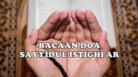 Bacaan Doa Sayyidul Istighfar Sesuai Anjuran Rasulallah SAW Amalkan