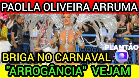 Paolla Oliveira Arruma Briga No Carnaval Arrog Ncia Not Cias News